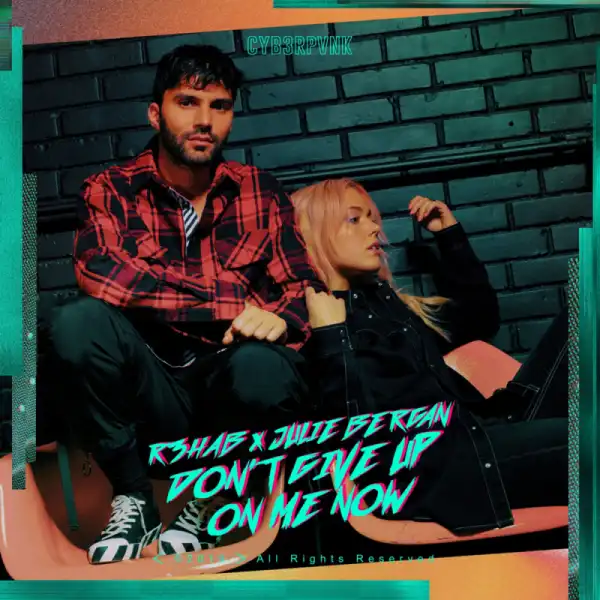 R3HAB X Julie Bergan - Don’t Give Up On Me Now